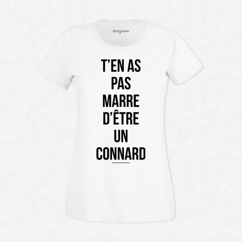 T-shirt T'en as pas marre d'être un connard