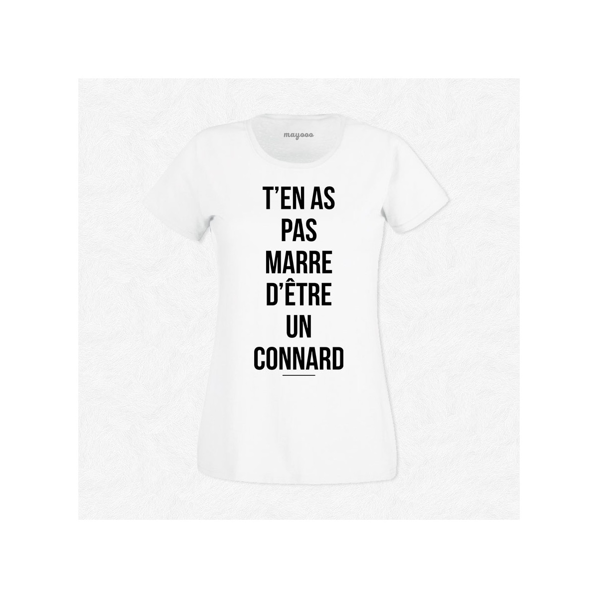 T-shirt T'en as pas marre d'être un connard