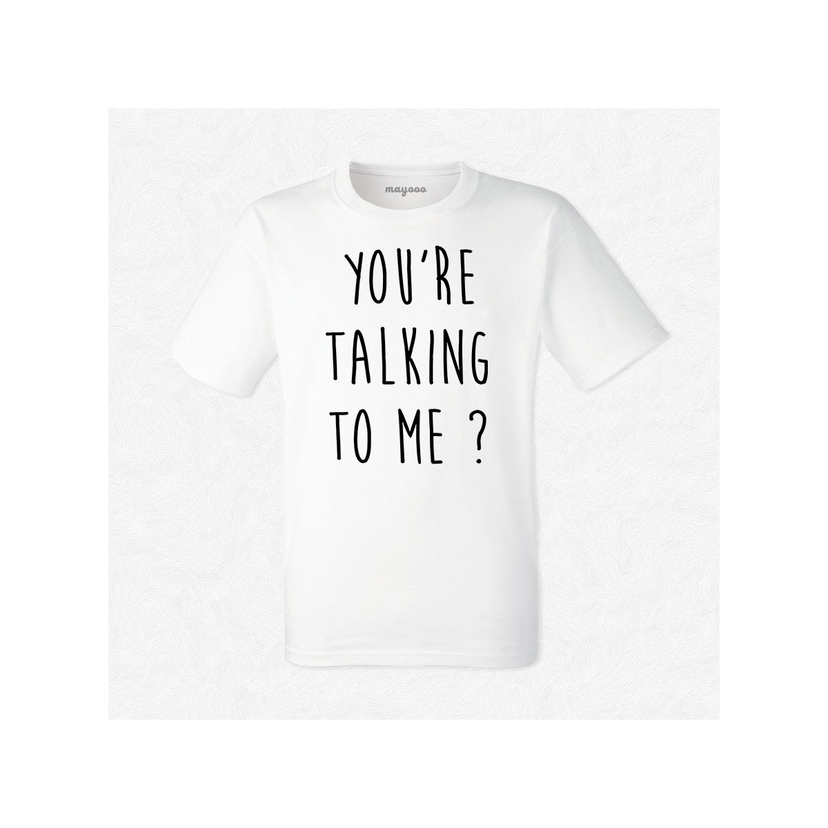 T-shirt You're talking to me