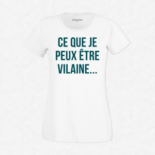 T-shirt Ce que je peux être vilaine