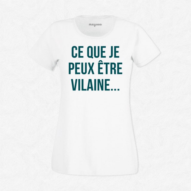 T-shirt Ce que je peux être vilaine