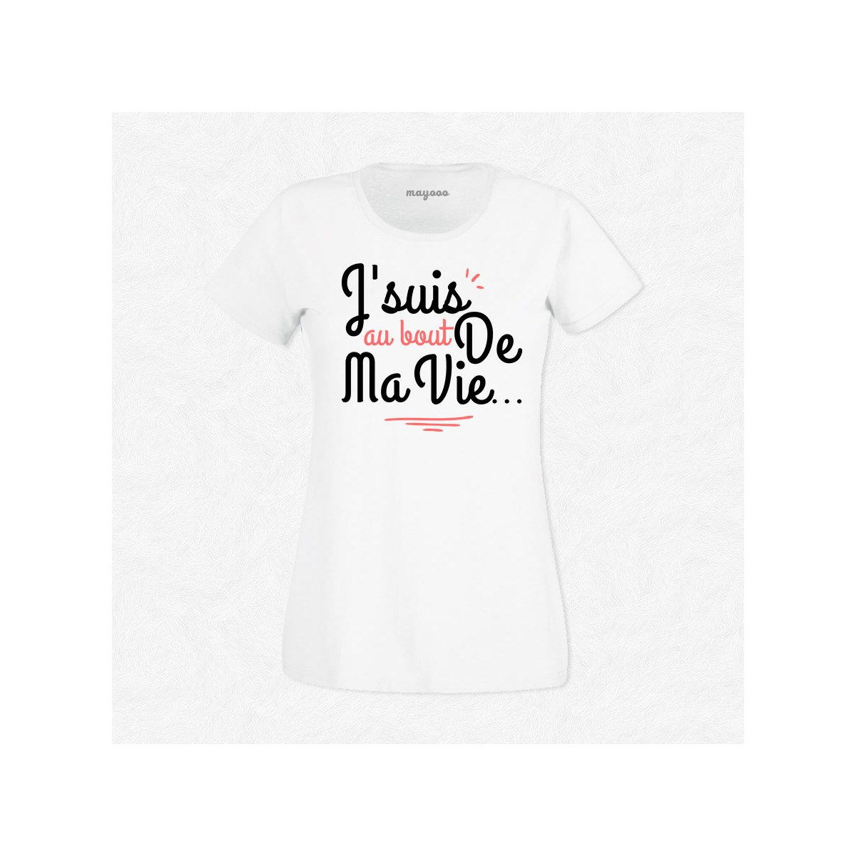 T-shirt J'suis au bout de ma vie