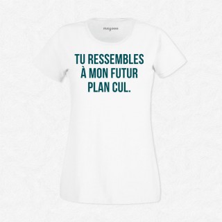 T-shirt Tu ressembles à mon futur plan cul