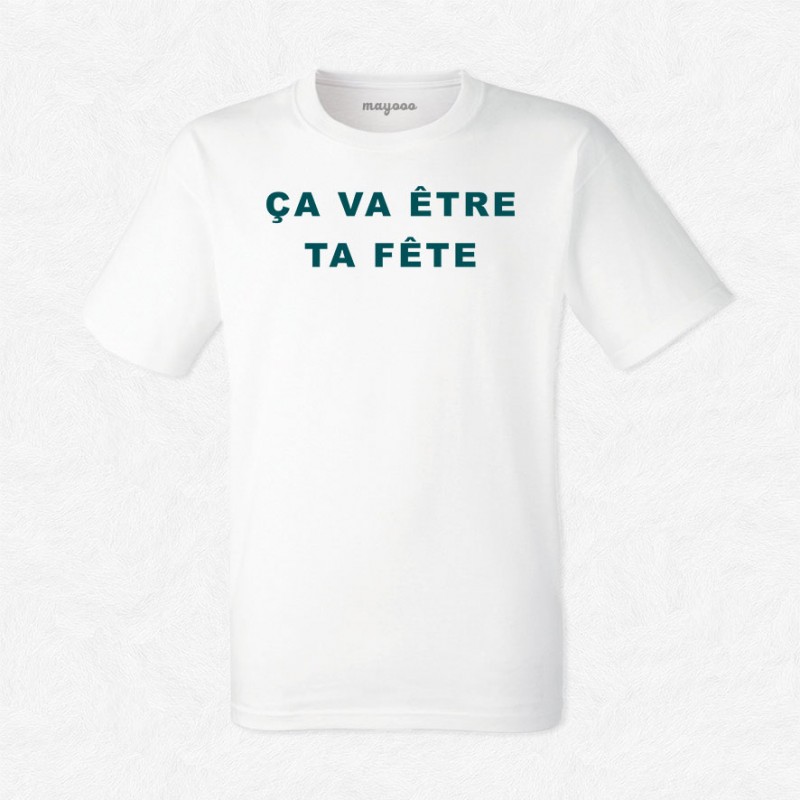 T-shirt ça va être ta fête