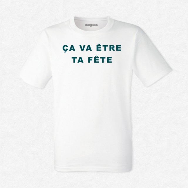 T-shirt ça va être ta fête