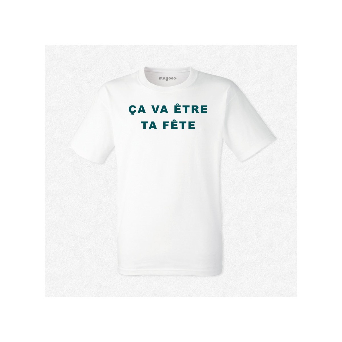 T-shirt ça va être ta fête