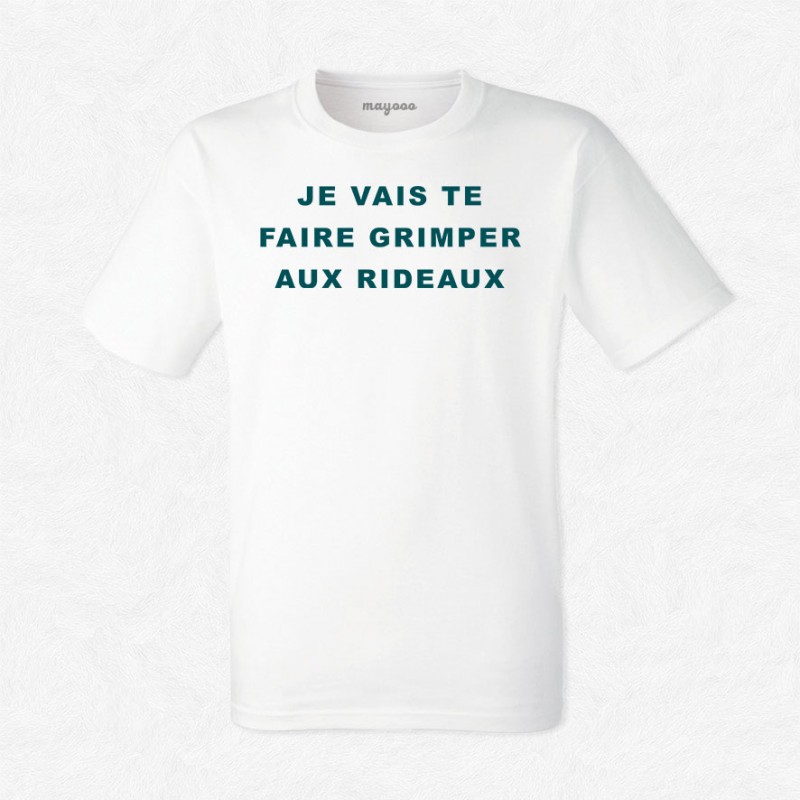 T-shirt Je vais te faire grimper aux rideaux