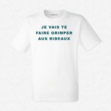 T-shirt Je vais te faire grimper aux rideaux