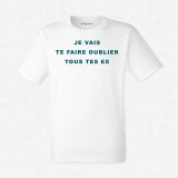 T-shirt Je vais te faire oublier tous tes ex