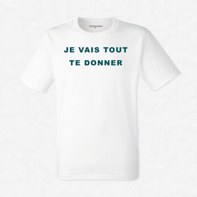 T-shirt Je vais tout te donner