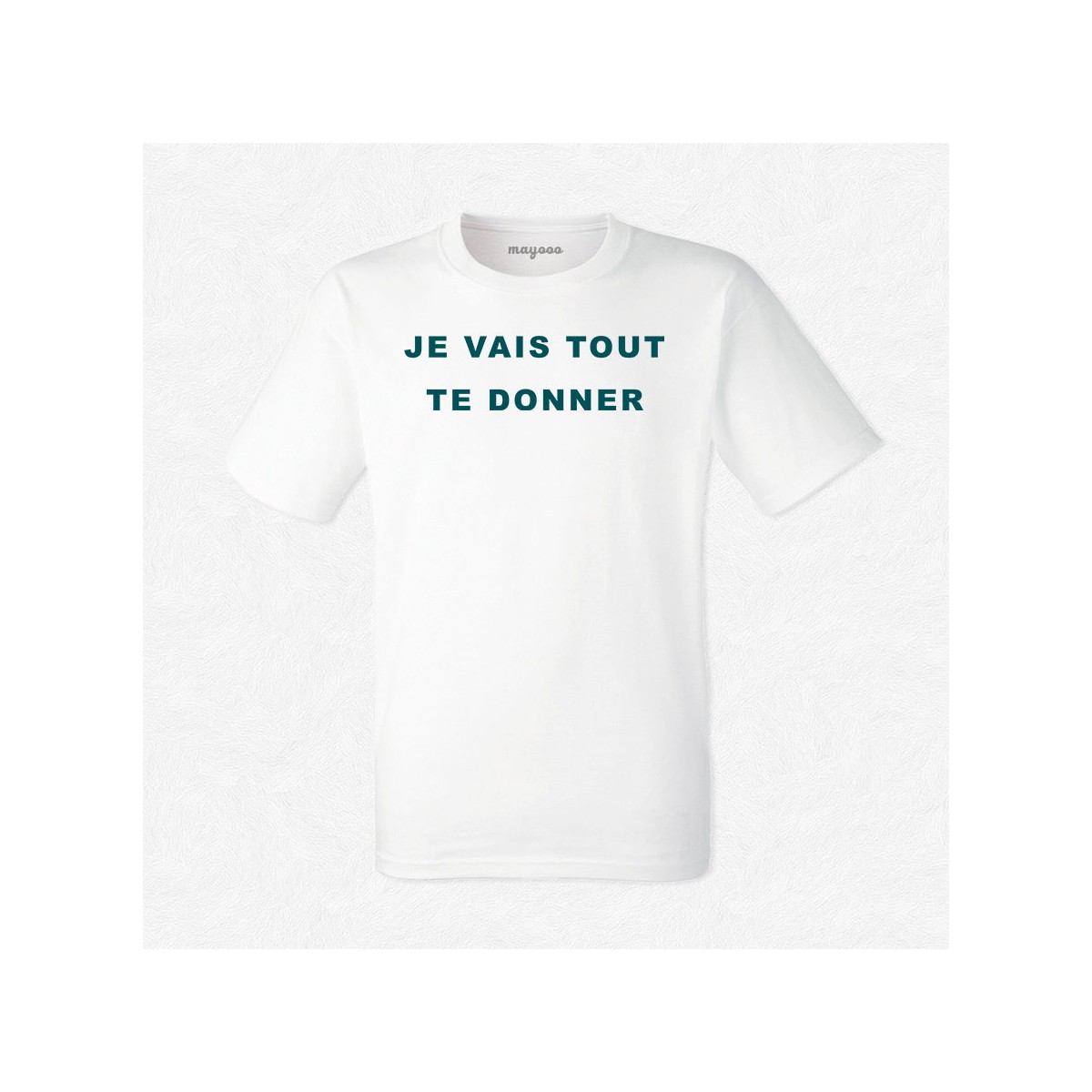 T-shirt Je vais tout te donner