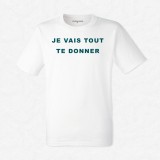 T-shirt Je vais tout te donner