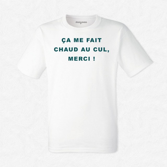 T-shirt ça me fait chaud au cul merci