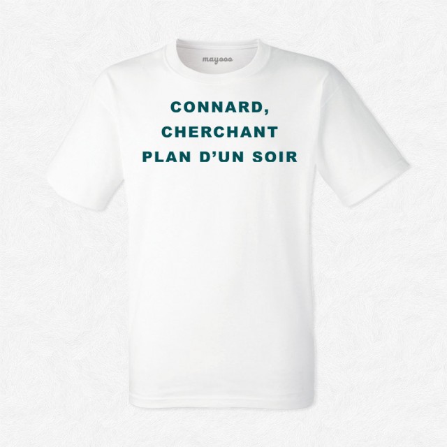 T-shirt Connard cherchant plan d'un soir