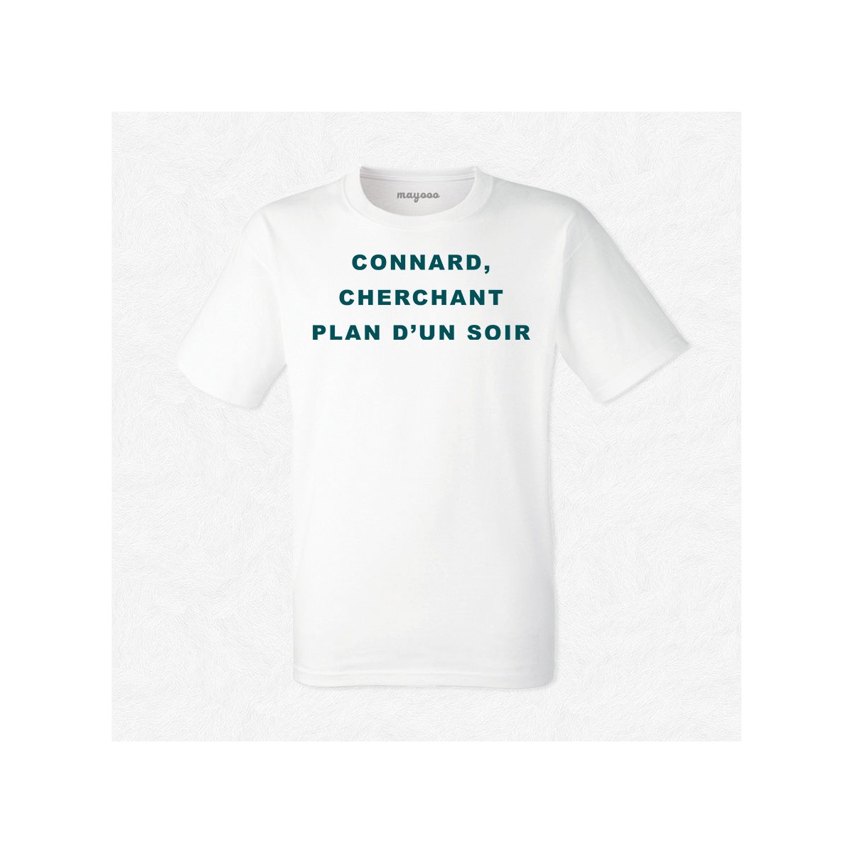 T-shirt Connard cherchant plan d'un soir