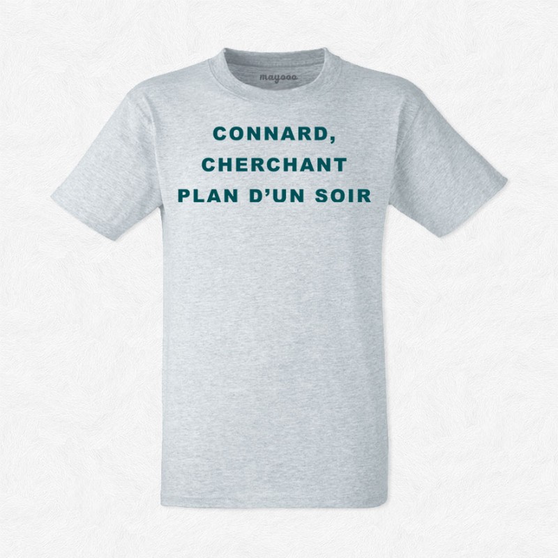T-shirt Connard cherchant plan d'un soir