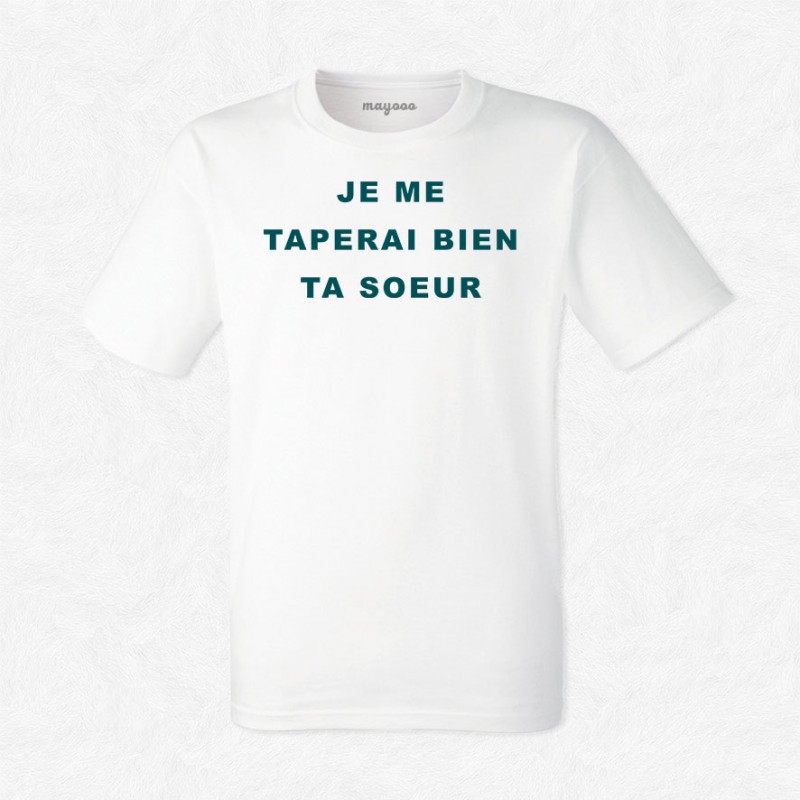 T-shirt Je me taperai bien ta sœur