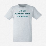 T-shirt Je me taperai bien ta sœur