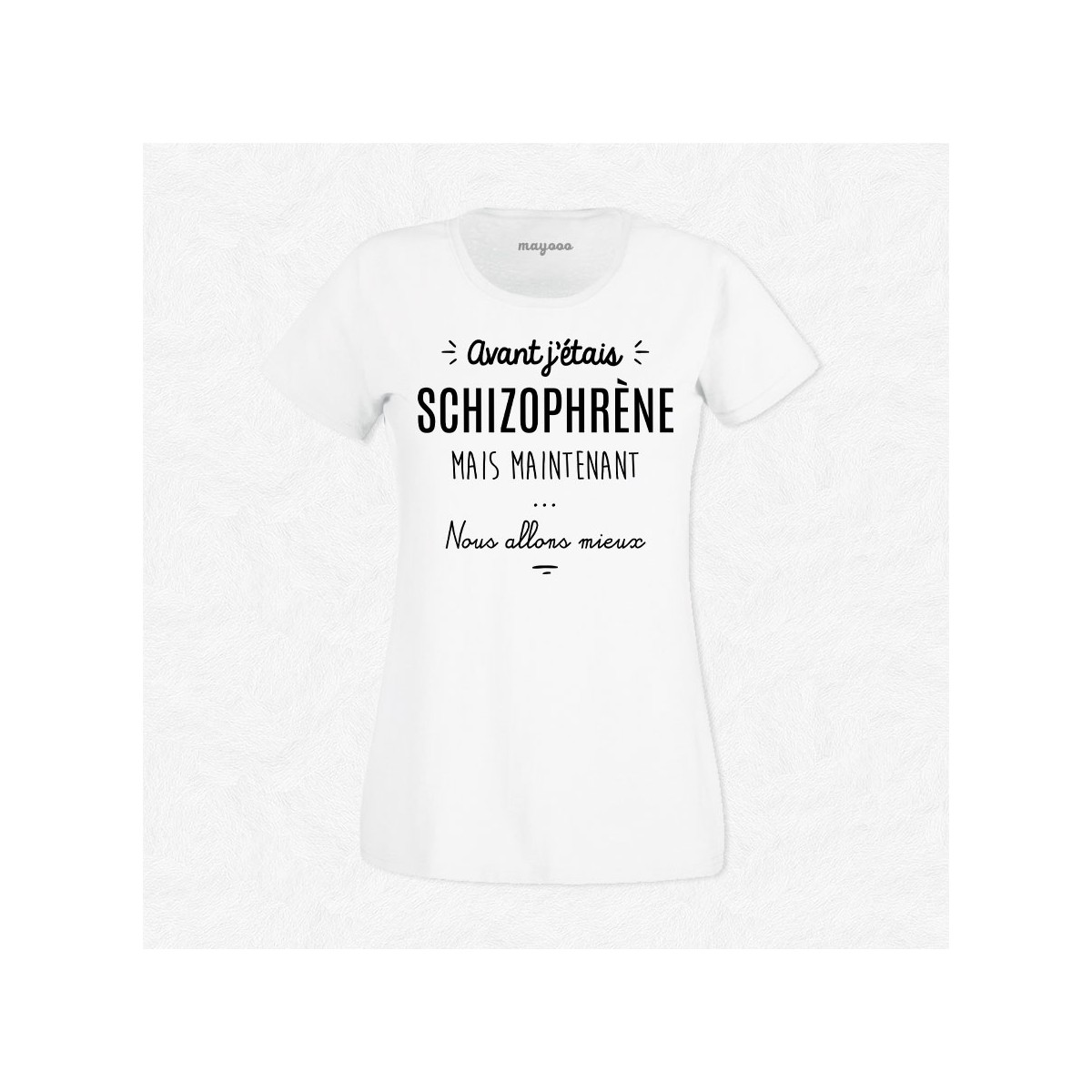 T-shirt Avant j'étais schizophrène