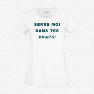 T-shirt Serre moi dans tes draps