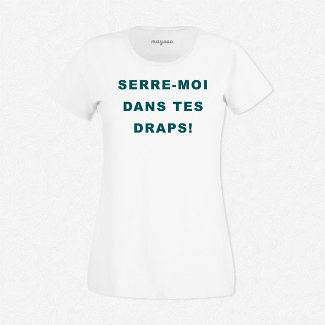 T-shirt Serre moi dans tes draps