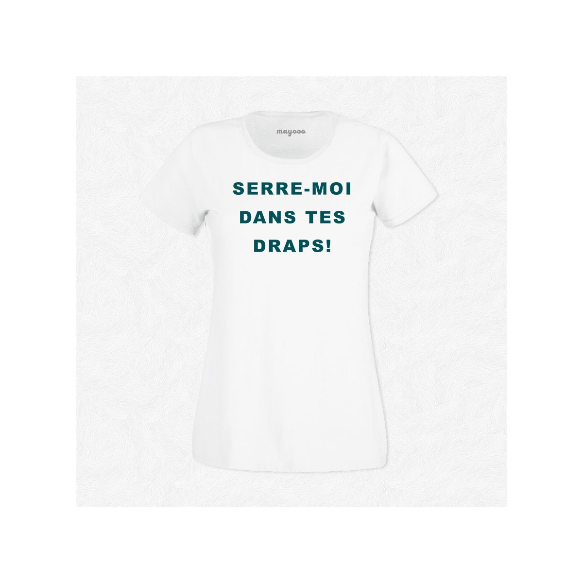 T-shirt Serre moi dans tes draps