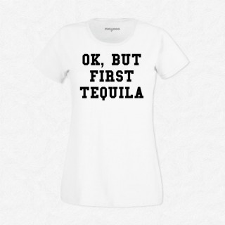 T-shirt Ok but first tequila
