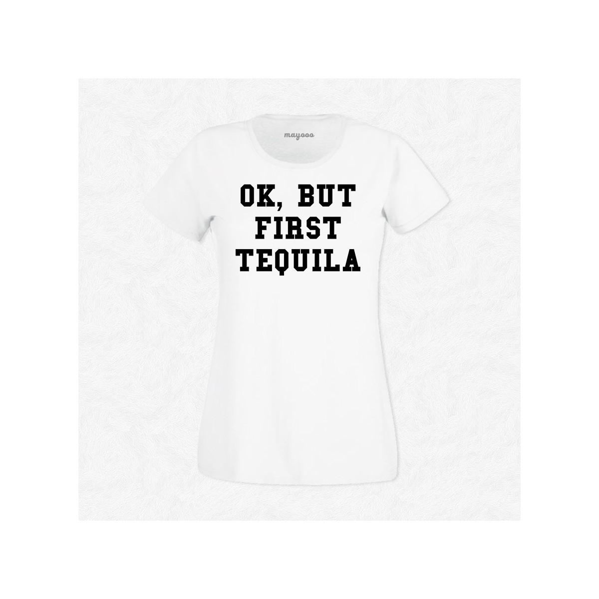 T-shirt Ok but first tequila