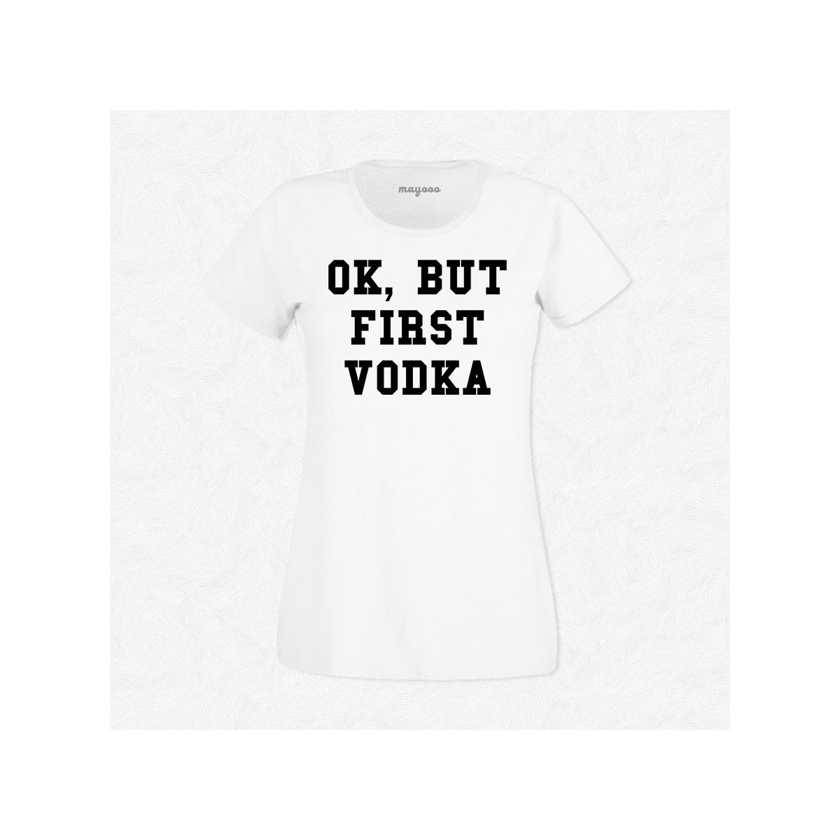 T-shirt Ok but first vodka