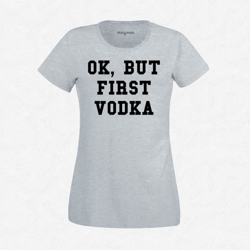 T-shirt Ok but first vodka