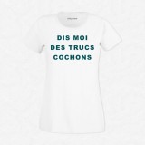 T-shirt Dis moi des trucs cochons