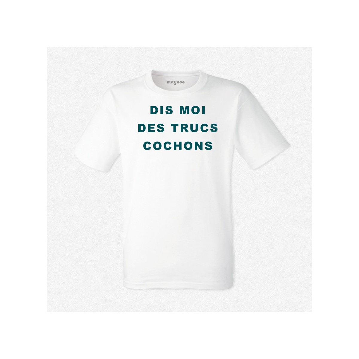 T-shirt Dis moi des trucs cochons