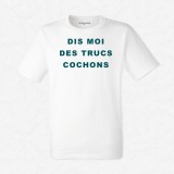 T-shirt Dis moi des trucs cochons