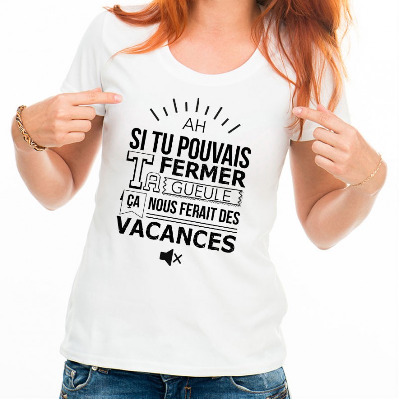 T-shirt Ah si tu pouvais fermer ta gueule