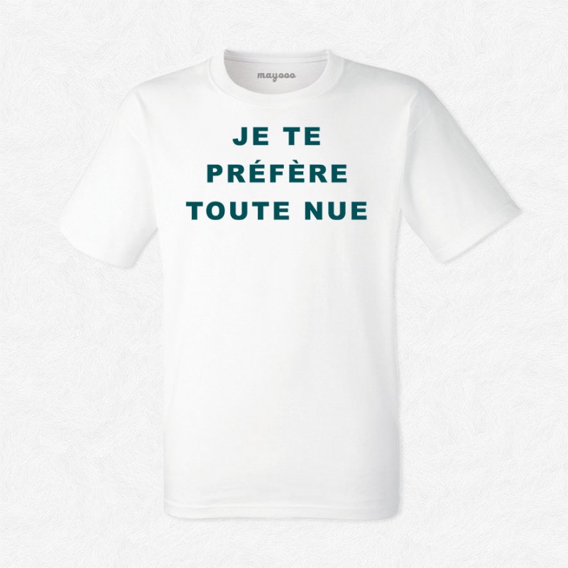 T-shirt Je te préfère toute nue