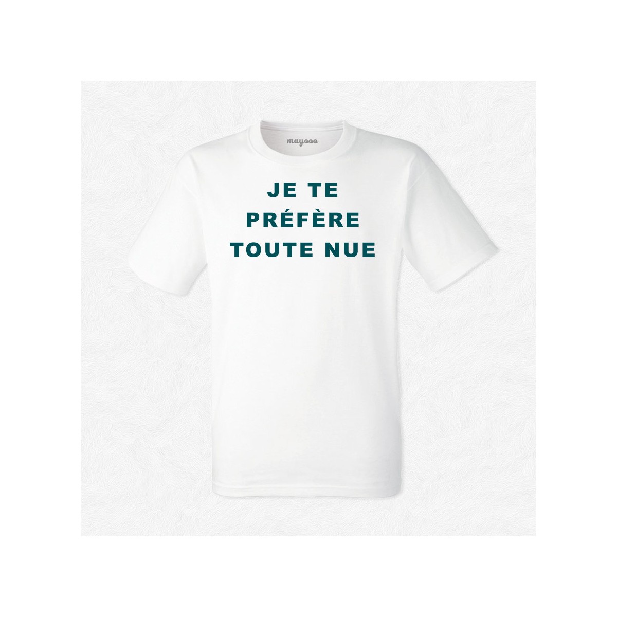 T-shirt Je te préfère toute nue