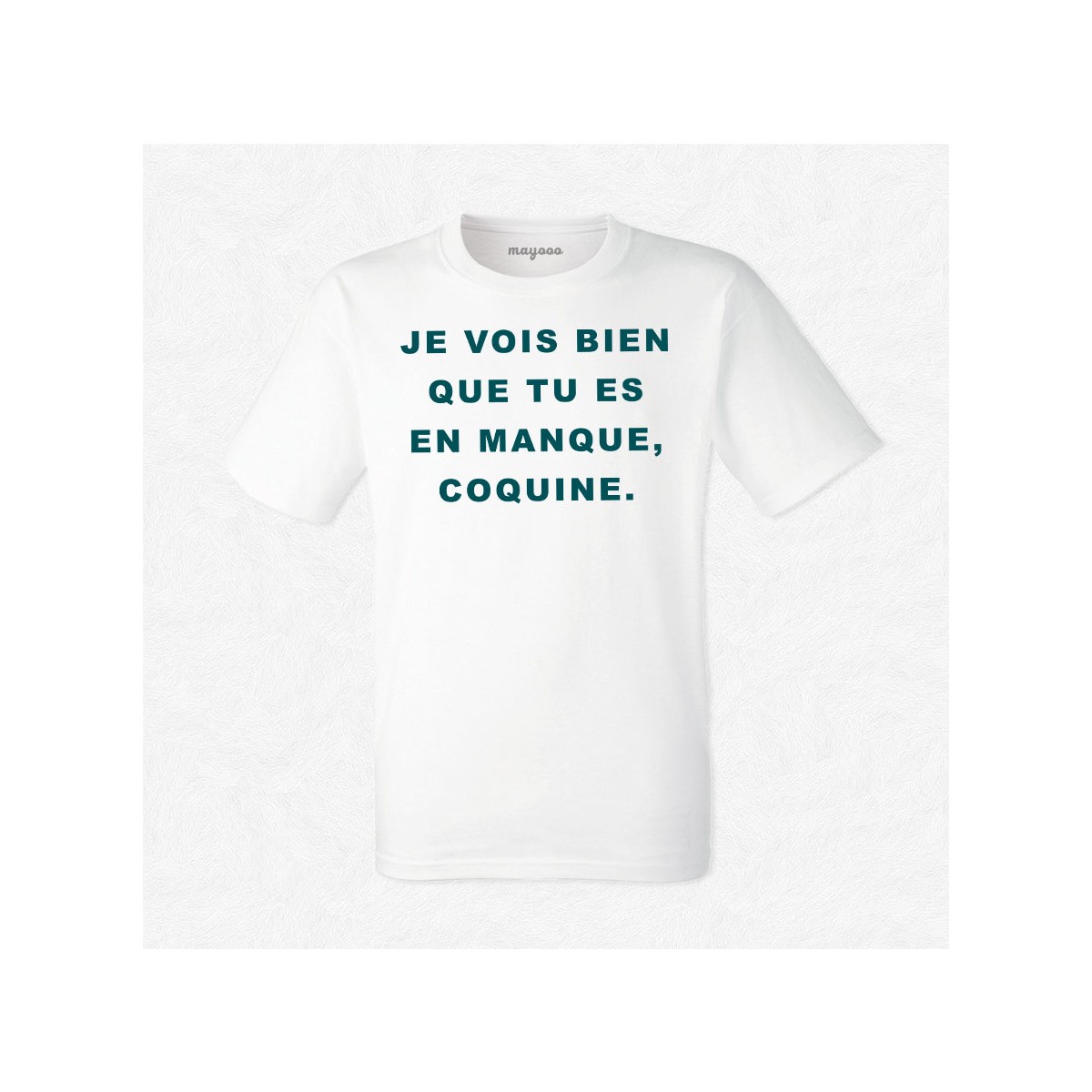 T-shirt Je vois bien que t'es en manque