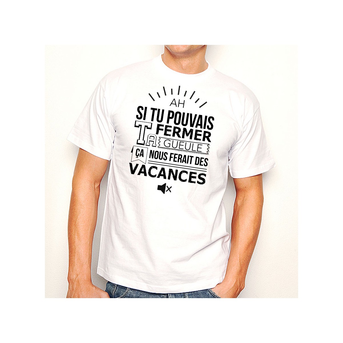 T-shirt Ah si tu pouvais fermer ta gueule