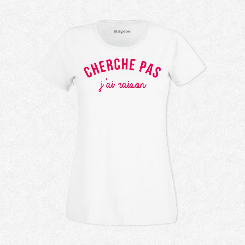 T-shirt Cherche pas j'ai raison