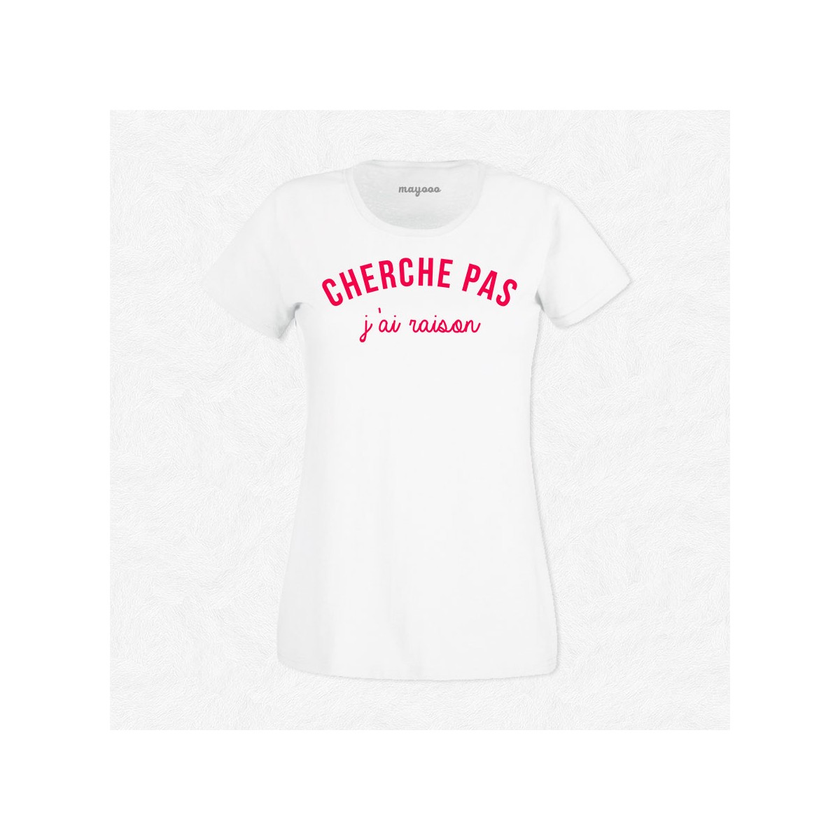 T-shirt Cherche pas j'ai raison