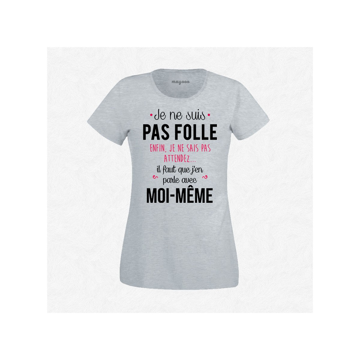 T-shirt Je ne suis pas folle