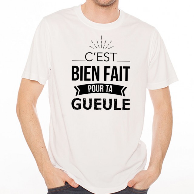 T-shirt Bien fait pour ta gueule