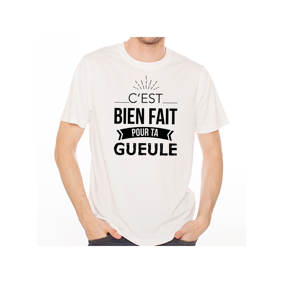 T-shirt Bien fait pour ta gueule