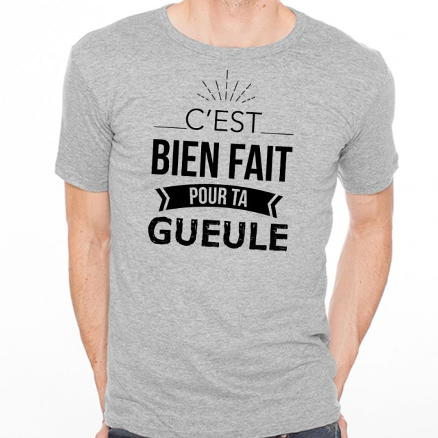 T-shirt Bien fait pour ta gueule