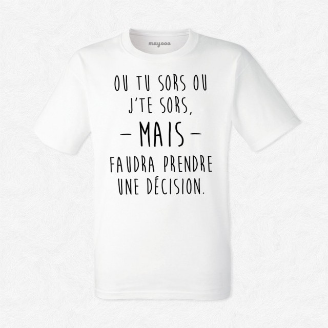 T-shirt Ou tu sors ou j'te sors