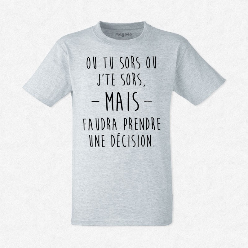 T-shirt Ou tu sors ou j'te sors