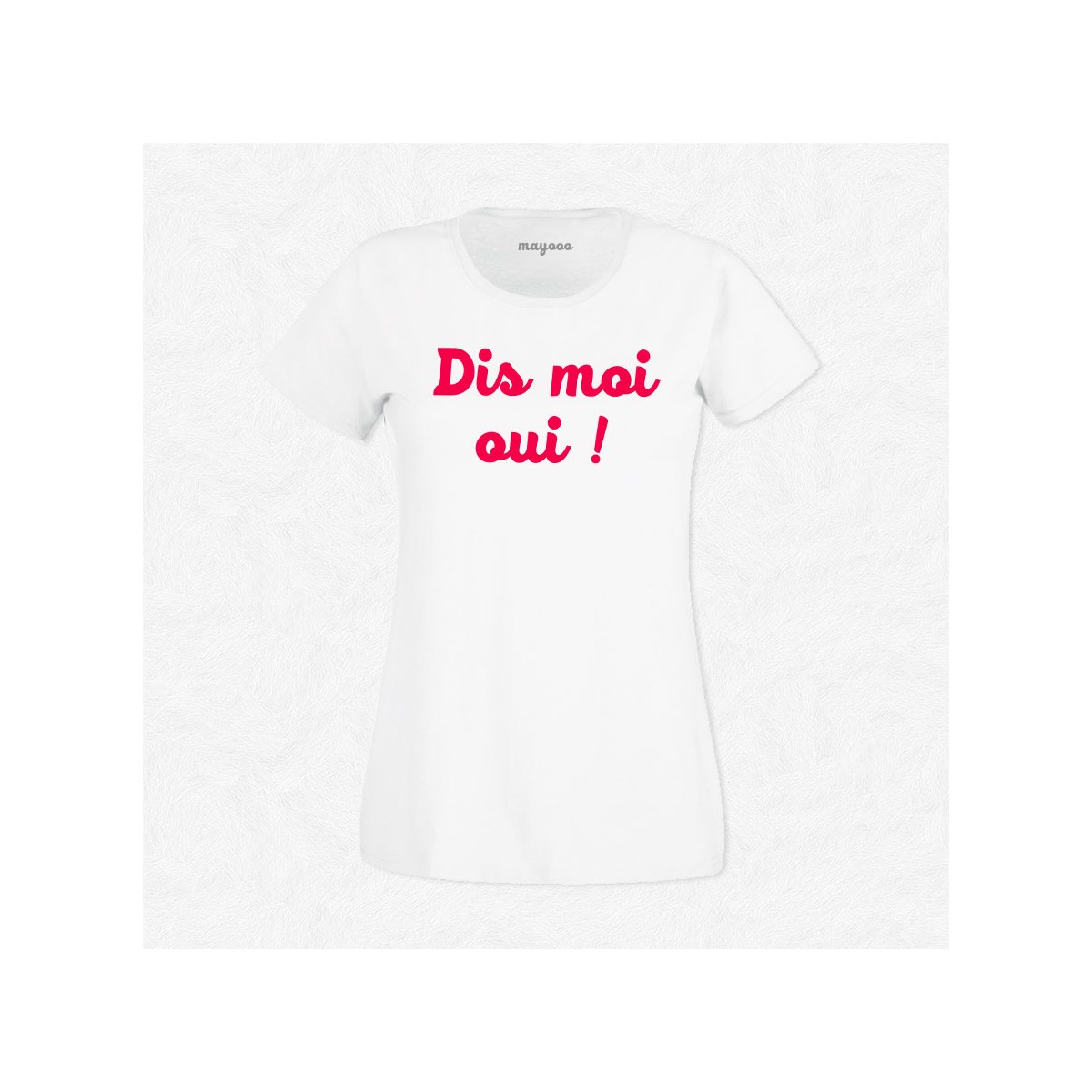 T-shirt Dis moi oui