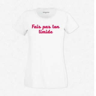 T-shirt Fais pas ton timide