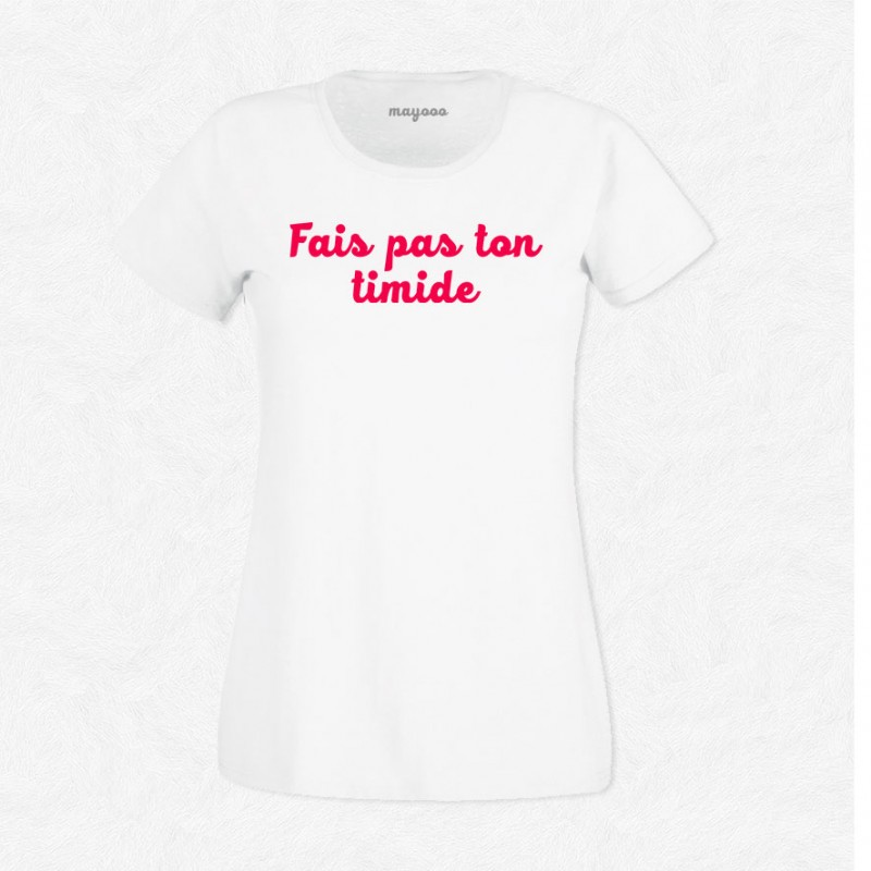 T-shirt Fais pas ton timide