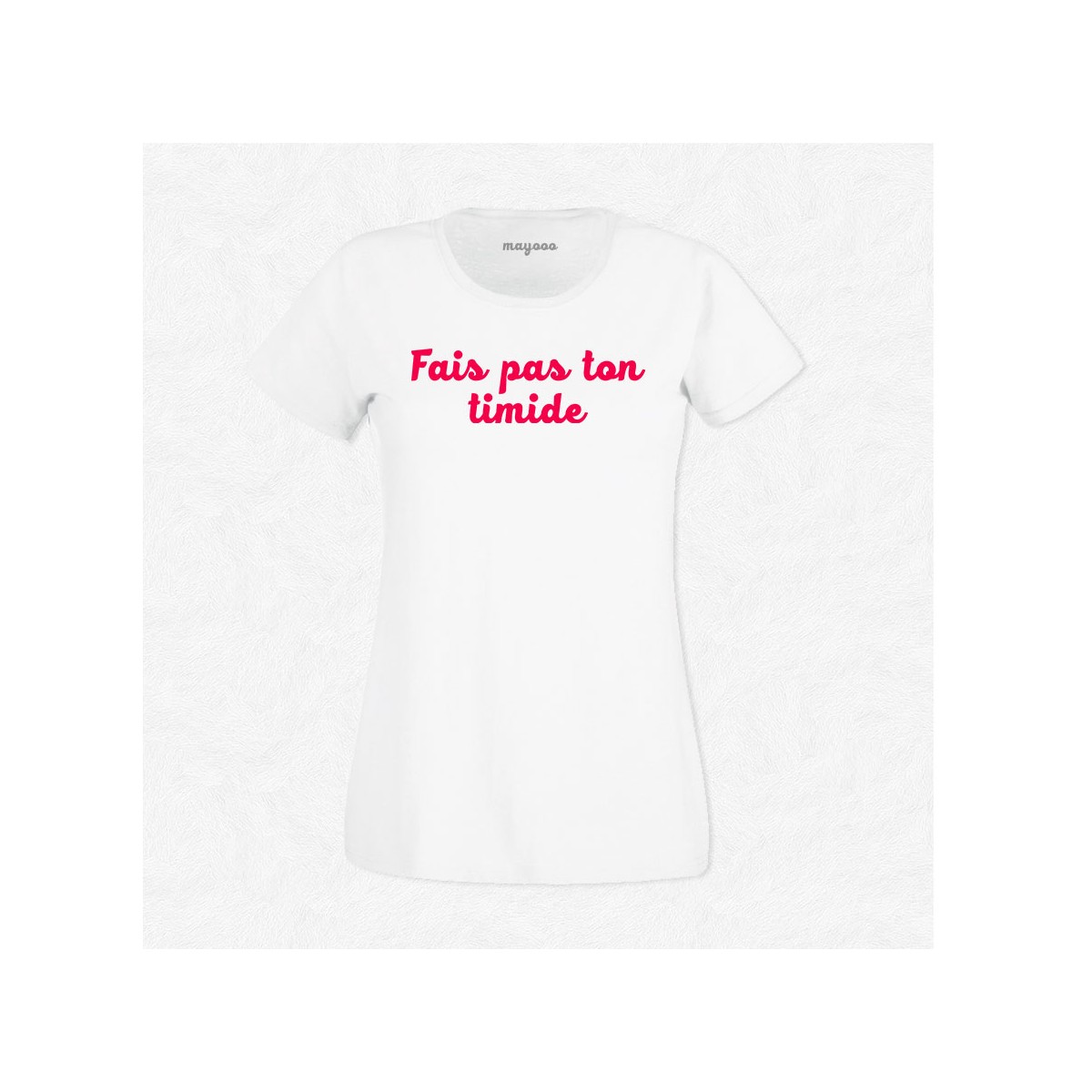 T-shirt Fais pas ton timide